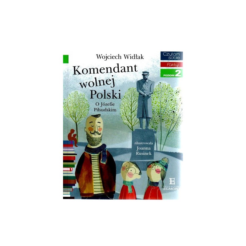 Komendant Wolnej Polski. O Józefie Piłsudskim -  Czytam sobie - Poziom 2