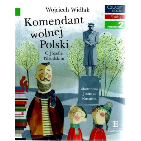 Komendant Wolnej Polski. O Józefie Piłsudskim -  Czytam sobie - Poziom 2
