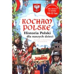 Kocham Polskę. Historia Polski dla naszych dzieci.