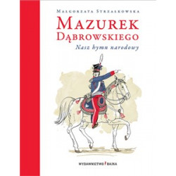 Mazurek Dąbrowskiego. Nasz Hymn narodowy.